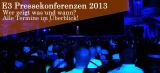 E3 Pressekonferenzen im Termin-Überblick: Wann ist was auf der E3 2013?